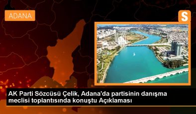 AK Parti Sözcüsü Çelik, Adana’da partisinin danışma meclisi toplantısında konuştu Açıklaması